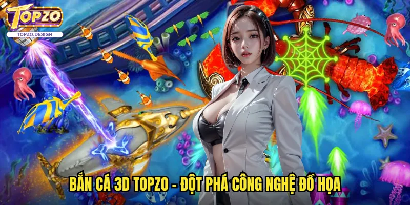 Bắn Cá 3D Topzo - Trải Nghiệm Đại Dương Ảo Với Công Nghệ 3D 2 Bắn cá 3D topzo - Đột phá công nghệ đồ họa