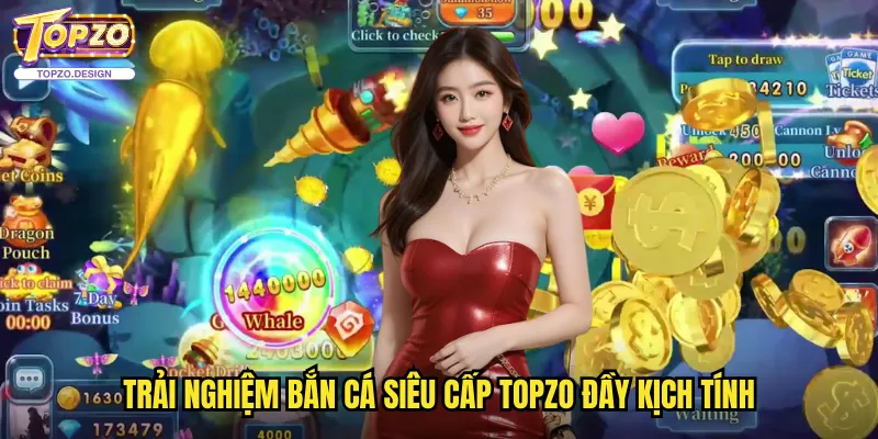 Bắn Cá Siêu Cấp Topzo - Thử Thách Đỉnh Cao Cho Cao Thủ 3 Trải nghiệm Bắn Cá Siêu Cấp Topzo Đầy Kịch Tính