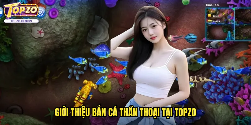 Bắn Cá Thần Thoại Topzo - Hành Trình Khám Phá Thế Giới Huyền Bí 2 Giới thiệu Bắn Cá Thần Thoại tại Topzo