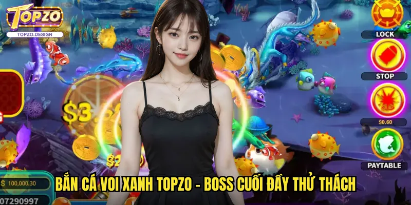 Bắn Cá Voi Xanh Topzo - Thử Thách Săn Sinh Vật Biển Khổng Lồ 2 Bắn cá Voi Xanh topzo - Boss cuối đầy thử thách