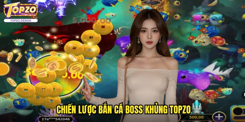 Bắn Cá Boss Khủng Topzo - Thử Thách Với Những Boss Quái Vật Khổng Lồ 3 Chiến Lược Bắn Cá Boss Khủng Topzo