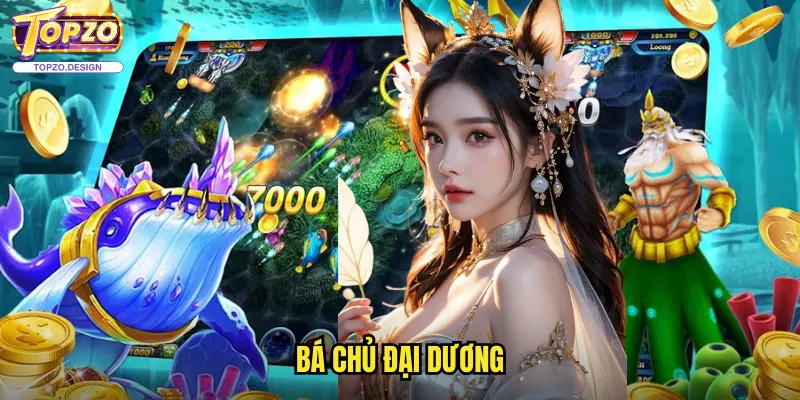 Bá Chủ Đại Dương Topzo - Trò Chơi Bắn Cá Với Nhân Vật Tướng Mạnh 1 Bá Chủ Đại Dương