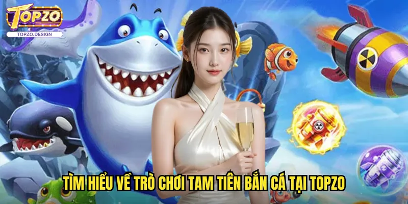 Tam Tiên Bắn Cá Topzo - Huyền Thoại Ba Vị Tiên Nhân Trong Trò Chơi Bắn Cá 2 Tìm Hiểu Về Trò Chơi Tam Tiên Bắn Cá Tại Topzo
