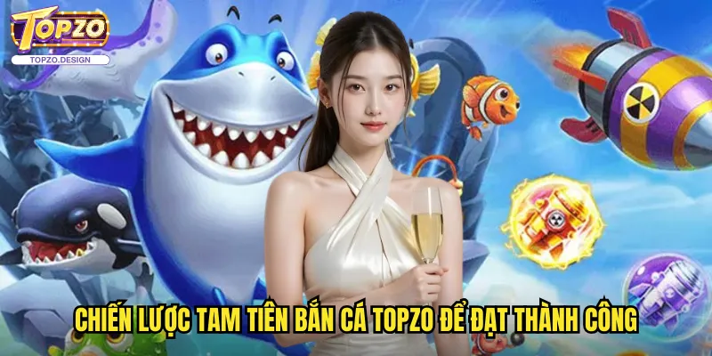 Tam Tiên Bắn Cá Topzo - Huyền Thoại Ba Vị Tiên Nhân Trong Trò Chơi Bắn Cá 3 Chiến Lược Tam Tiên Bắn Cá Topzo Để Đạt Thành Công