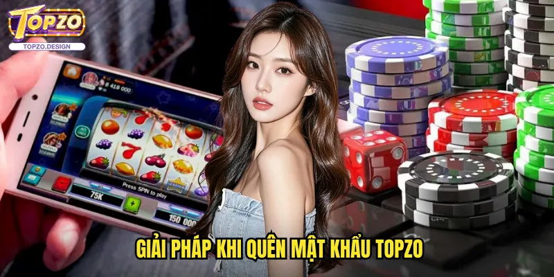 Hướng Dẫn Đăng Nhập Topzo - Truy Cập Tài Khoản An Toàn Và Nhanh 3 Giải Pháp Khi Quên Mật Khẩu Topzo