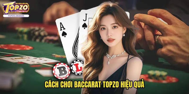 Baccarat Topzo - Trò Chơi Casino Đẳng Cấp Và Hấp Dẫn 3 Cách Chơi Baccarat Topzo Hiệu Quả