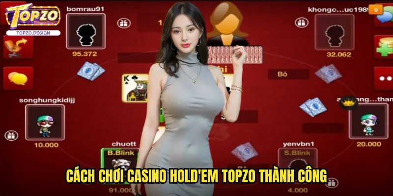 Casino Hold'em Topzo - Biến Thể Poker Hấp Dẫn Và Mới Lạ 3 Cách Chơi Casino Hold'em Topzo Thành Công
