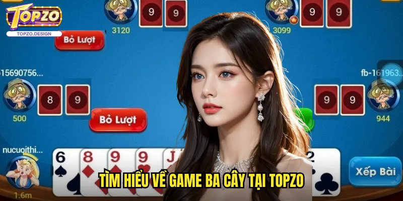 Ba Cây Topzo - Trò Chơi Bài Dân Gian Hấp Dẫn Với Tỷ Lệ Thắng Cao 2 Tìm hiểu về game ba cây tại topzo