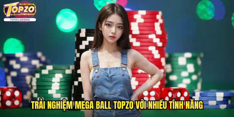 Mega Ball Topzo - Kết Hợp Bingo Và Lotto Với Giải Thưởng Lớn 3 Trải nghiệm Mega Ball Topzo với nhiều tính năng