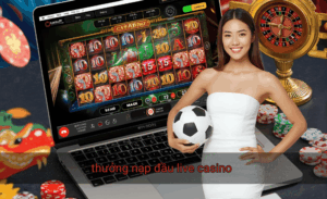 thưởng nạp đầu live casino